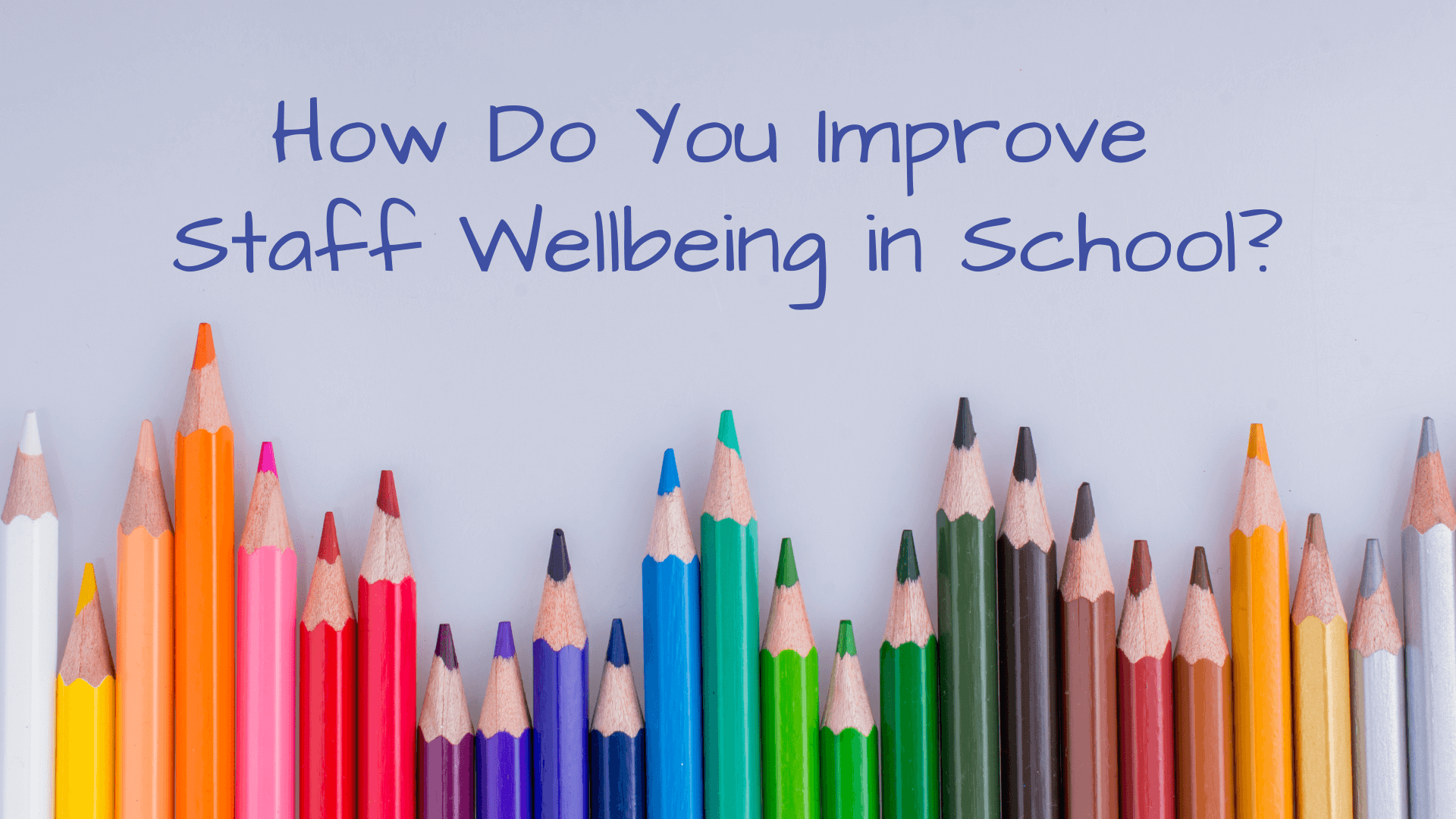 How Do You Improve Staff Wellbeing in School?